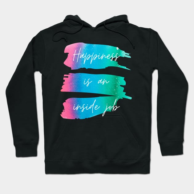 Happiness Is an Inside Job Hoodie by nathalieaynie